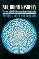 Neurophilosophy: Toward a Unified Science of the Mind/Brain