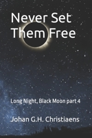 Never Set Them Free: Long Night, Black Moon part 4 null Book Cover