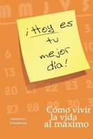 Hoy es tu mejor día: Cómo vivir la vida al máximo (Spanish Edition) B0FQ2X12WX Book Cover