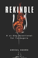 Rekindle: A 21-Day Devotional for Teenagers B0F1CQ2L7V Book Cover