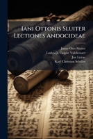 Iani Ottonis Sluiter Lectiones Andocideae: Interiectae Sunt Lud. Casp. Valckenaerii Ineditae Et Io. Luzacii In Andocidem Animadversiones. Item Nonnulla Ex Codicibus Mss. Excerpta... 1271113694 Book Cover