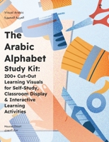 The Arabic Alphabet Study Kit: 200+ Cut-Out Learning Visuals for Self-Study, Classroom Display & Kinaesthetic Learning Games 1916524729 Book Cover