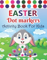 Easter Dot Markers Activity Book For Kids: Easy And Fun Easter Activity Book For Kids Toddler And Preschool Basket Stuffier & Eggs & Lovely Eager Easter Dot Markers Coloring Book B09SVC846R Book Cover