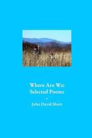 Where We Are: Collected Poems 136635818X Book Cover