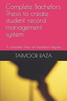 Complete Bachelors Thesis to create student record management system: A complete Thesis for bachelors degree. 1549662031 Book Cover