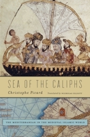 Sea of the Caliphs: The Mediterranean in the Medieval Islamic World 0674660463 Book Cover