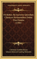 De Rebus Ad Auctores Quosdam Classicos Pertinentibus Dubia Viro Eximio (1785) 1166034976 Book Cover