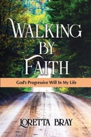 Walking by Faith: God's Progressive Will In My Life 0578487063 Book Cover