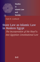 State Law as Islamic Law in Modern Egypt: The Incorporation of the Sharia into Egyptian Constitutional Law (Studies in Islamic Law & Society) 9004135944 Book Cover