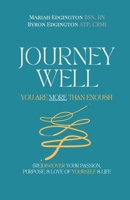 Journey Well, You Are More Than Enough: (RE)Discover Your Passion, Purpose, & Love of Yourself & Life B09X529HXQ Book Cover