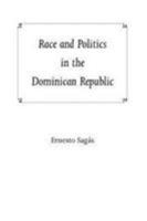Race and Politics in the Dominican Republic 0813017637 Book Cover