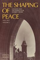 Shaping of Peace: Canada and the Search for World Order 1943-1957 1487591772 Book Cover