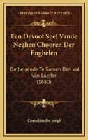Een Devoot Spel Vande Neghen Chooren Der Enghelen: Omhelsende Te Samen Den Val Van Lucifer (1680) 1104737728 Book Cover