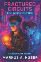 Fractured Circuits - The Neon Glitch: A Cyberpunk YA Novel (Fractured Circuits Series) B0F5ZCZ88X Book Cover