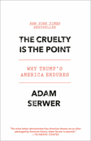 The Cruelty Is the Point: Why Trump's America Endures 0593230825 Book Cover