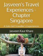 Jasveen's Travel Experiences - Chapter Singapore: A Solo Girl Traveller's Experiences 1983272027 Book Cover