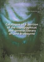 Catalogue of a portion of the topographical and general library of Lord Brabourne, comprising the chief histories of the various counties of Great ... by auction by Sotheby, Wilkinson & Hodge 1171683006 Book Cover