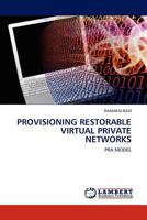 PROVISIONING RESTORABLE VIRTUAL PRIVATE NETWORKS: PRA MODEL 3845411384 Book Cover