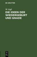 Die Ideen der Wiedergeburt und Gnade 3112623290 Book Cover