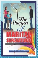 The Dangers of Marital Separation: The secrets to sustain your family together for life 9988941528 Book Cover