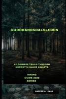 GUDBRANDSDALSLEDEN: PILGRIMAGE TRAILS THROUGH NORWAY’S INLAND VALLEYS B0GDTXRQMN Book Cover