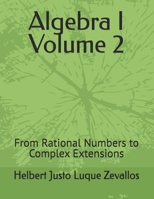 Algebra I Volume 2: From Rational Numbers to Complex Extensions (Bachelor's Degree in Mathematics) B0F4MTV75Z Book Cover