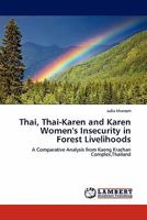 Thai, Thai-Karen and Karen Women's Insecurity in Forest Livelihoods: A Comparative Analysis from Kaeng Krachan Complex,Thailand 384438751X Book Cover