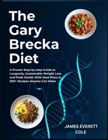 The Gary Brecka Diet: A Proven Step-by-step Guide to Longevity, Sustainable Weight Loss and Peak Health With Meal Plans & 200+ Recipes Anyone Can Make B0FPBSJ8GH Book Cover