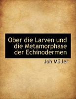 Ober die Larven und die Metamorphase der Echinodermen 111674189X Book Cover