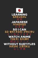 Learning Japanese So I Can Watch Anime Without Subtitles: A5 Kariert I Anime Merch I Anime Notizbuch I Anime Fanartikel I Notizbuch F�r Cosplay Fan�s 1075531284 Book Cover