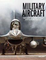 Military Aircraft: World's Greatest Fighters, Bombers and Transport Aircraft from World War I to the Present 1838861289 Book Cover