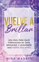 Vuelve a Brillar: Una guía para salir fortalecida de cada dificultad y levantarse más fuerte que antes (EmpowerHer: Una Serie sobre Resiliencia, Positividad y Amor Propio) (Spanish Edition) B0CVLJM4CS Book Cover