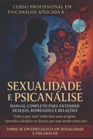 SEXUALIDADE E PSICANÁLISE MANUAL COMPLETO PARA ENTENDER DESEJOS, REPRESSÕES E RELAÇÕES: Técnicas, práticas e Exercícios Psicanalíticos - Curso Completo com certificação (Portuguese Edition) B0FGQPC6P2 Book Cover