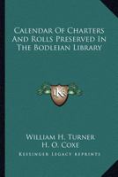 Calendar of charters and rolls preserved in the Bodleian library 1176443739 Book Cover