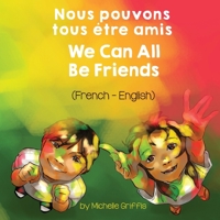 We Can All Be Friends (French-English) Nous pouvons tous être amis 1636850634 Book Cover