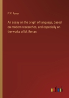 An essay on the origin of language, based on modern researches, and especially on the works of M. Renan 3368916386 Book Cover