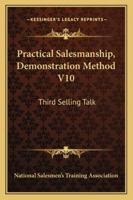 Practical Salesmanship, Demonstration Method V10: Third Selling Talk 1430495634 Book Cover