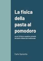 La fisica della pasta al pomodoro: un po’ di fisica e qualche curiosità del piatto italiano più tradizionale 1471099547 Book Cover