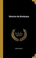 Histoire de Bordeaux. 1272175472 Book Cover