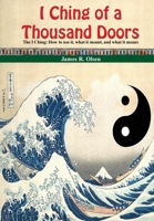 I Ching of a Thousand Doors: The I Ching: How to use it, what it meant, and what it means. 1734233230 Book Cover