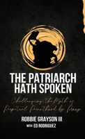The Patriarch Hath Spoken: Challenging the Myth of Perpetual Parenthood by Proxy B0FH8FRCMJ Book Cover