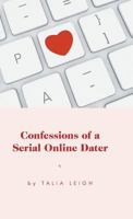Confessions of a Serial Online Dater 1460285263 Book Cover