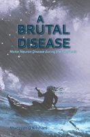 A Brutal Disease: Motor Neuron Disease during the Pandemic 178963525X Book Cover