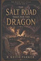 The Salt Road That Fed the Dragon B0HH3MVZCY Book Cover