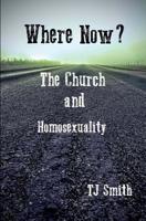 Where Now? the Church and Homosexuality 1984394568 Book Cover