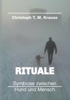 Rituale - Symbiose zwischen Hund und Mensch 3347094085 Book Cover