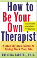 How to Be Your Own Therapist: A Step-by-Step Guide to Taking Back Your Life 0760791848 Book Cover
