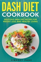 DASH Diet Cookbook: Delicious DASH Diet Recipes for Weight Loss and Healthy Living 1951548361 Book Cover