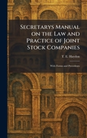 Secretarys Manual on the Law and Practice of Joint Stock Companies: With Forms and Precedents 1025971612 Book Cover