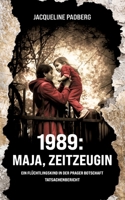 1989: Maja, Zeitzeugin: Als Flüchtlingskind in der Prager Botschaft (German Edition) 3384306619 Book Cover